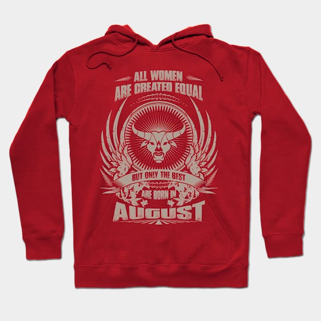 All Women are created equal, but only The best are born in August  - Taurus Hoodie by variantees